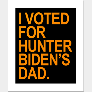 I Voted for Hunter Biden's Dad - orange Posters and Art